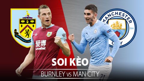 TỶ LỆ và dự đoán kết quả Burnley vs Man City